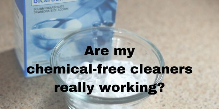 Are my chemical-free cleaners really working?