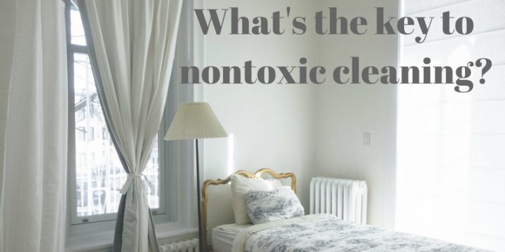 What’s the Key to Nontoxic Cleaning?