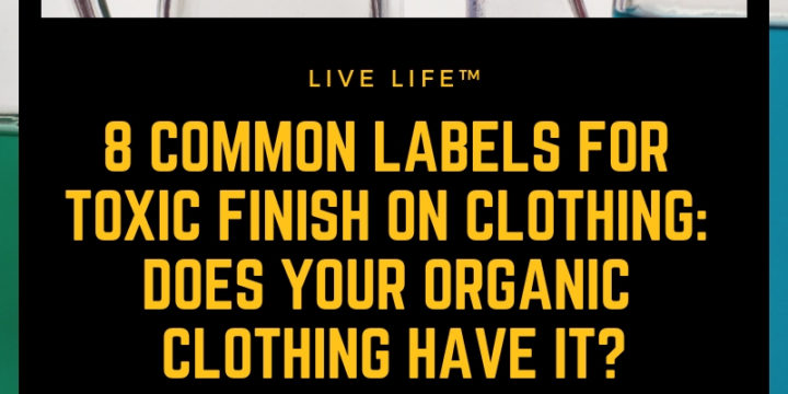 8 Common Labels for Toxic Finish on Clothing: Does Your Organic Clothing Have It?