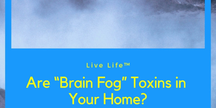 Are “Brain Fog” Toxins in Your Home?