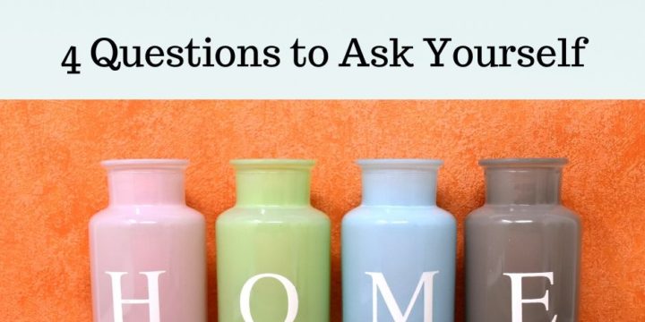 4 Questions to Ask Yourself: Where to Start When Creating a Healthy Home